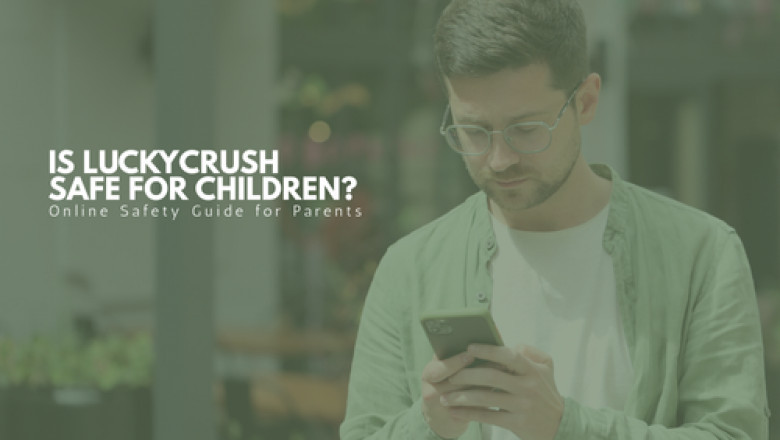 Is LuckyCrush Safe for Children? Online Safety Guide for Parents