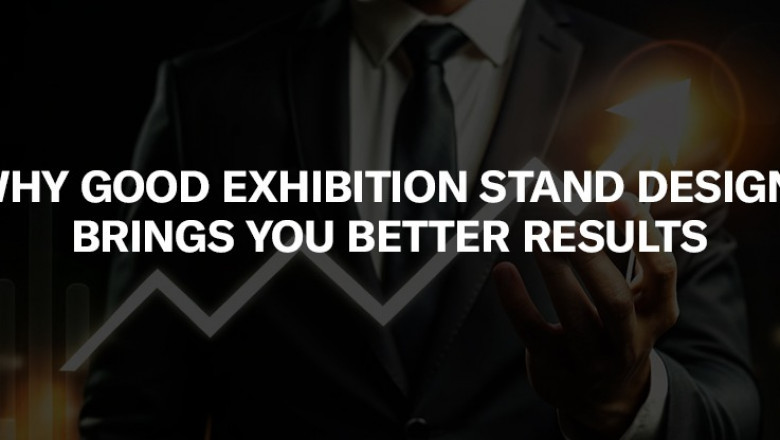 Why Good Exhibition Stand Design Brings You Better Results
