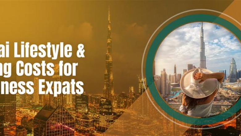 Navigating Life in Dubai: A Comprehensive Guide to Lifestyle and Living Costs for Business Expats