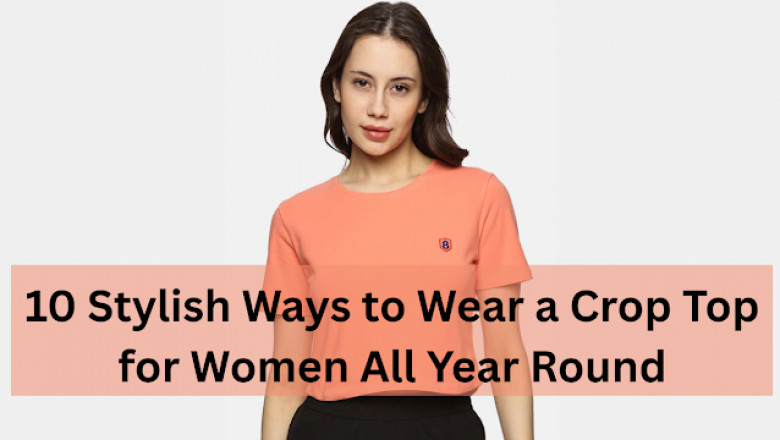 10 Stylish Ways to Wear a Crop Top for Women All Year Round