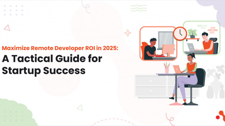 Maximize Remote Developer ROI in 2025: A Tactical Guide for Startup Success