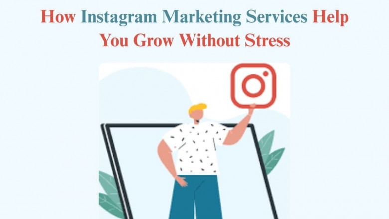 How Instagram Marketing Services Help You Grow Without Stress