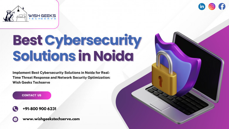 Implement Best Cybersecurity Solutions in Noida for Real-Time Threat Response and Network Security Optimization: Wish Geeks Techserve
