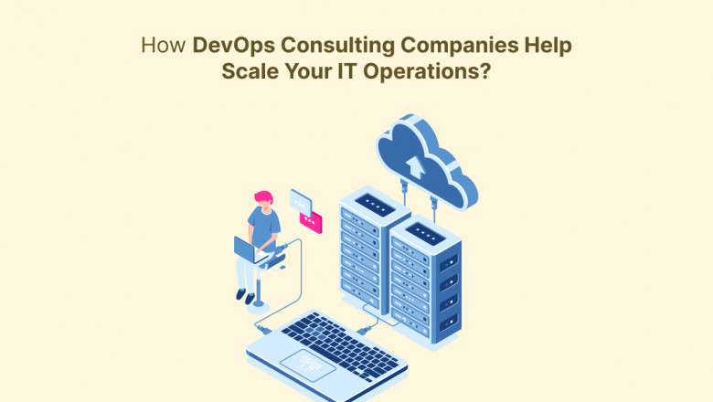 How DevOps Consulting Companies Help Scale Your IT Operations?