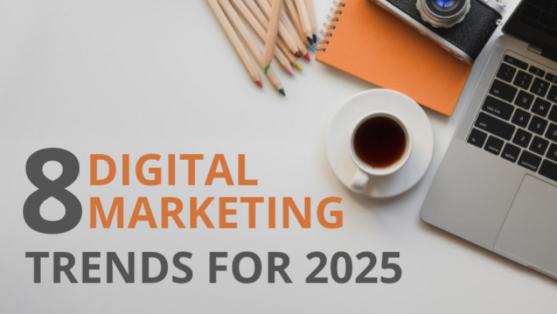 8 Digital Marketing Trends For 2025
