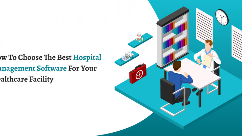 How to Choose the Best Hospital Management Software for Your Healthcare Facility