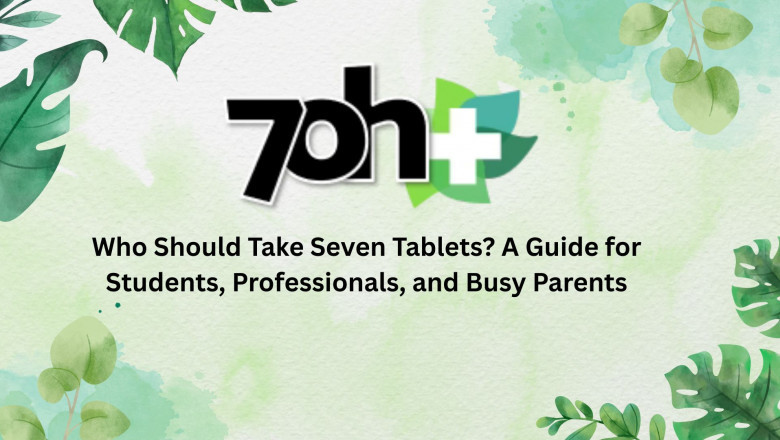 Who Should Take Seven Tablets? A Guide for Students, Professionals, and Busy Parents
