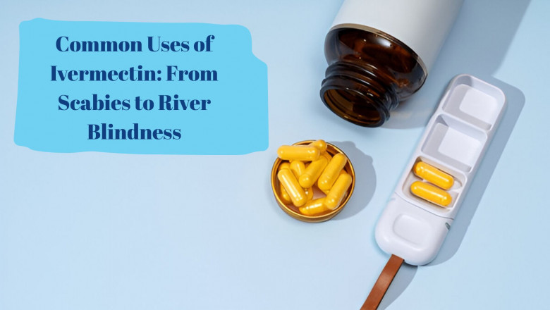 Common Uses of Ivermectin: From Scabies to River Blindness