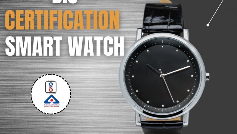 BIS certification for smart watches is a must for importers