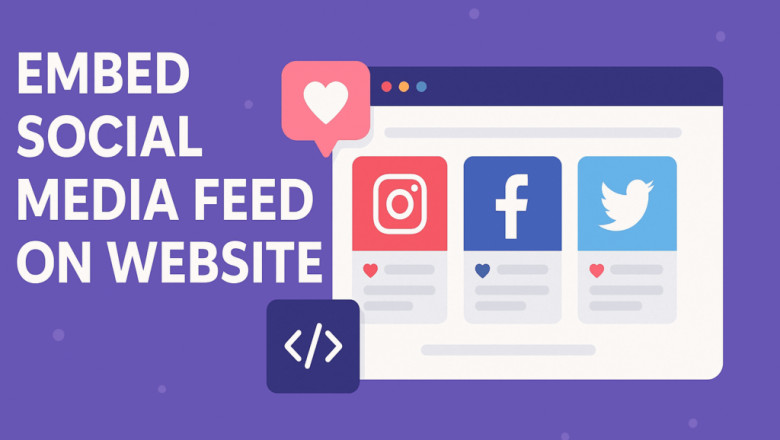 How to Display Social Media Feeds on Your Website: A Step-by-Step Guide