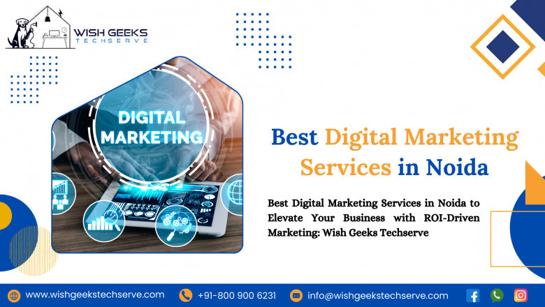 Best Digital Marketing Services in Noida to Elevate Your Business with ROI-Driven Marketing: Wish Geeks Techserve