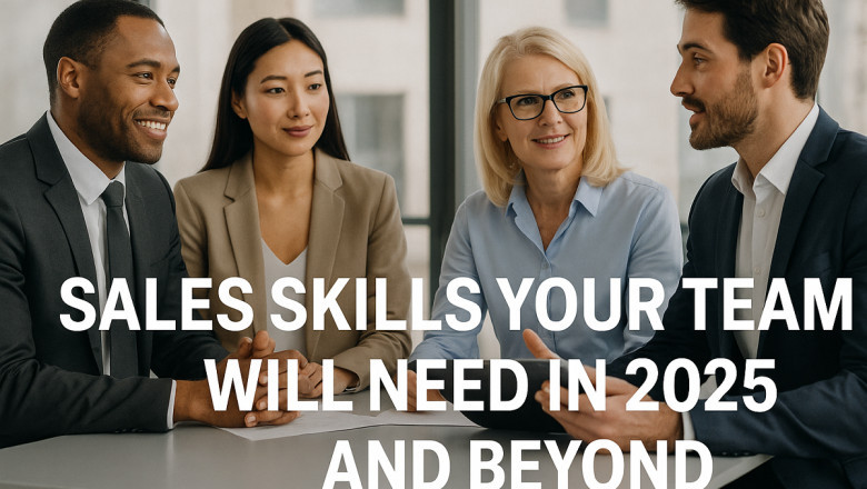 Sales Skills Your Team Will Need in 2025 and Beyond