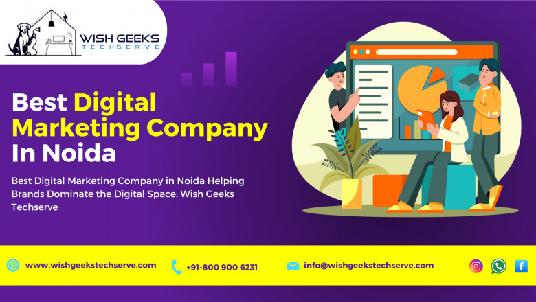 Best Digital Marketing Company in Noida Helping Brands Dominate the Digital Space: Wish Geeks Techserve